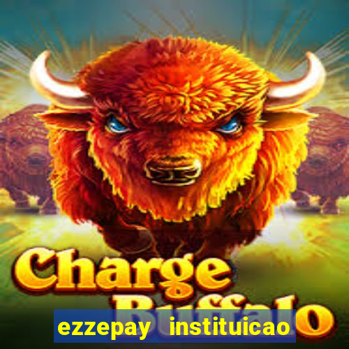 ezzepay instituicao de pagamento ltda